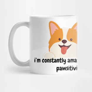 I'm constantly amazed by your pawsitivity - cute dog Mug